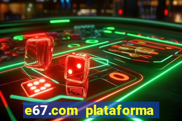 e67.com plataforma de jogos